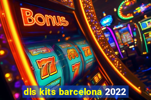 dls kits barcelona 2022